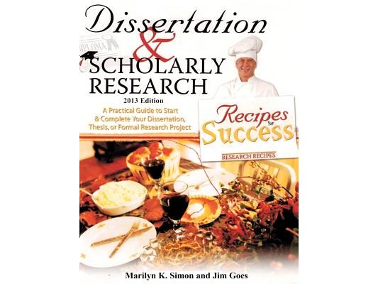 Dissertation and Scholarly Research: Recipes for Success: 2013 Edition