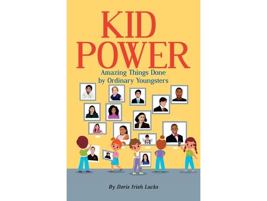 Kid Power: Amazing Things Done by Ordinary Youngsters