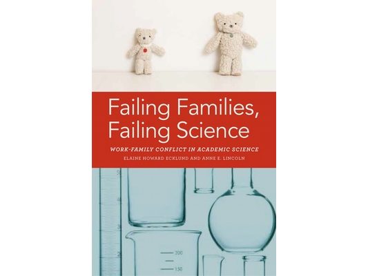Failing Families, Failing Science: Work-Family Conflict in Academic Science
