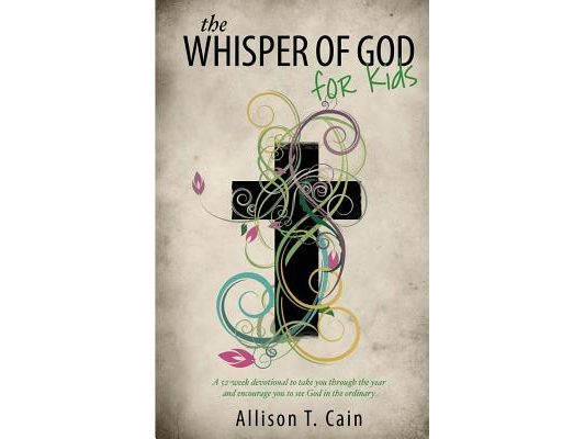 The Whisper of God for Kids: 52 week devotional encouraging you to see God in the ordinary and seek God through scripture