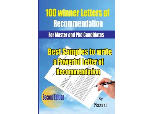 100 Winner Letters Of Recommendation: For Master and PhD Candidates: Best Samples to Write a Powerful Letter of Recommendation