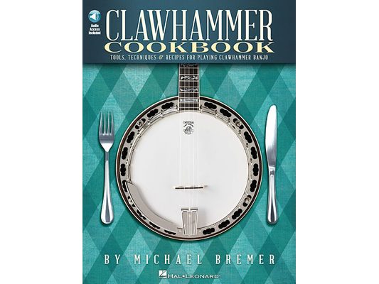 Clawhammer Cookbook: Tools, Techniques & Recipes for Playing Clawhammer Banjo (Bk/Online Audio) [With CD (Audio)]