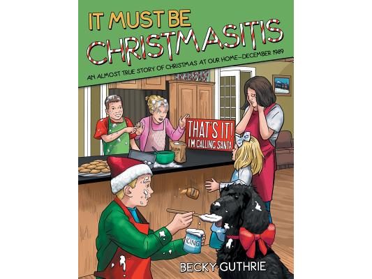 It Must Be Christmasitis: An Almost True Story of Christmas at Our Home-December 1989