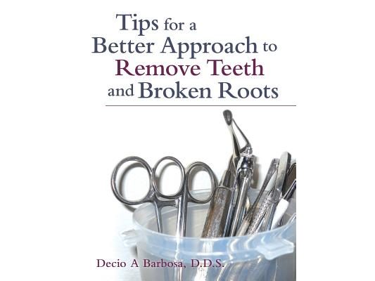 Tips for a Better Approach to Remove Teeth and Broken Roots