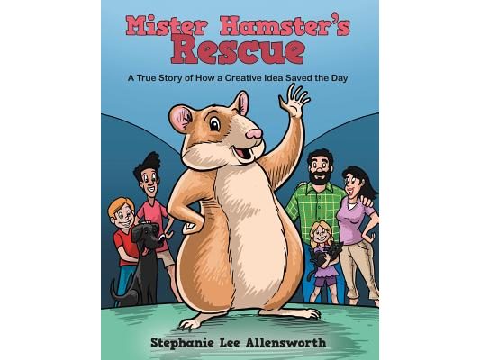 Mister Hamster's Rescue: A True Story of How a Creative Idea Saved the Day