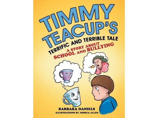 Timmy Teacup'S Terrific and Terrible Tale: A Story About School and Bullying
