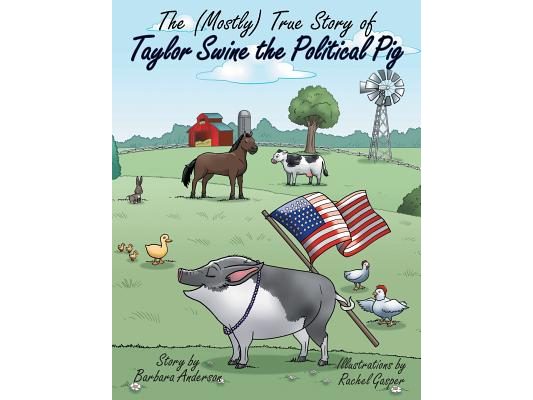 The (Mostly) True Story of Taylor Swine the Political Pig