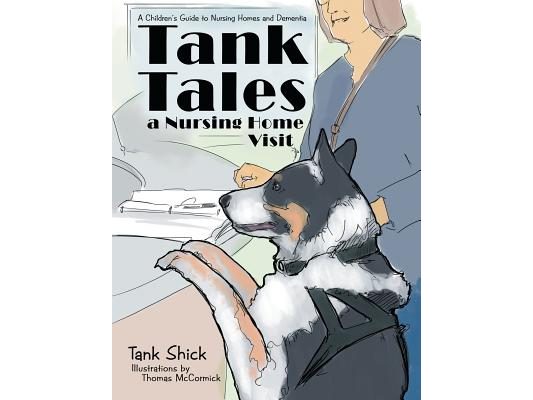 Tank Tales-A Nursing Home Visit: A Children's Guide to Nursing Homes and Dementia.