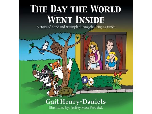 The Day the World Went Inside: A Story of Hope and Triumph During Challenging Times