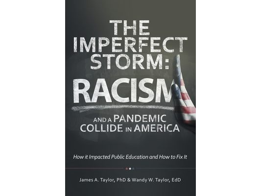 The Imperfect Storm: Racism and a Pandemic Collide in America: How It Impacted Public Education and How to Fix It
