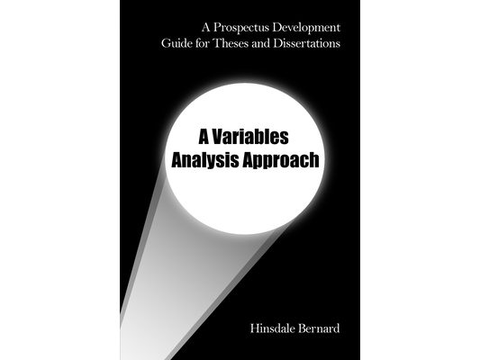 A Prospectus Development Guide for Theses and Dissertations: A Variables Analysis Approach