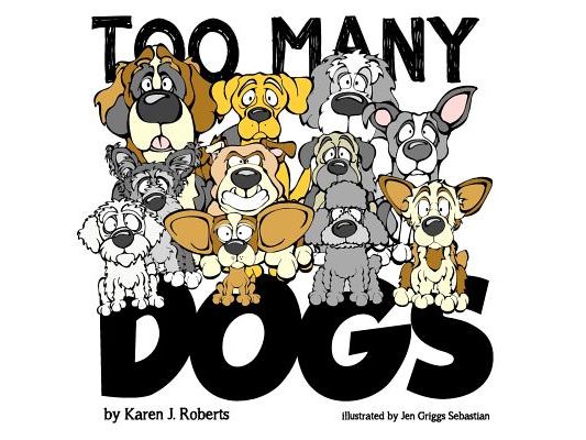 Too Many Dogs!: From too many to just right, teach your kids about responsible pet ownership through these lovable dogs.