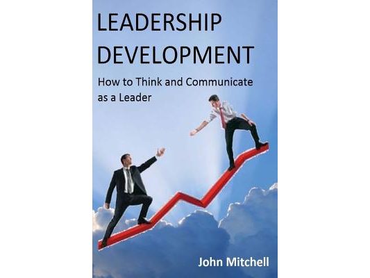 Leadership Development: How To Think and Communicate as a Leader