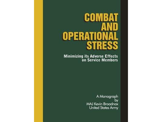 Combat and Operational Stress: Minimizing its Adverse Effects on Service Members