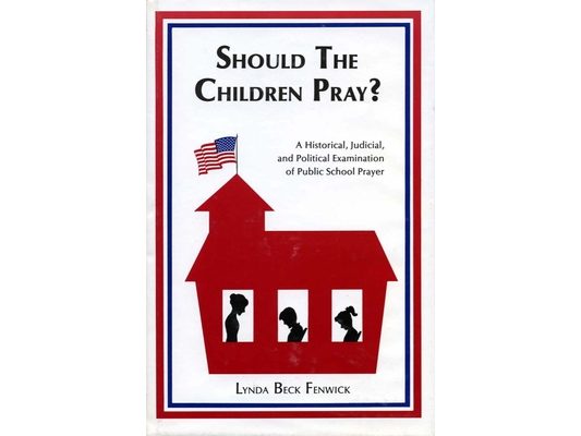 Should the Children Pray?: A Historical, Judicial, and Political Examination of Public School Prayer