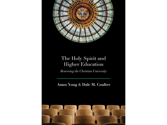 The Holy Spirit and Higher Education: Renewing the Christian University