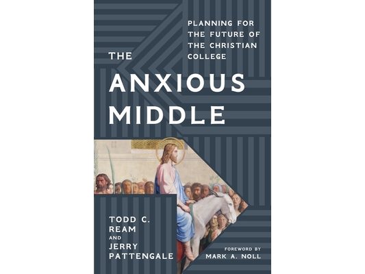 The Anxious Middle: Planning for the Future of the Christian College