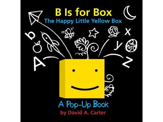 B Is for Box -- The Happy Little Yellow Box: A Pop-Up Book