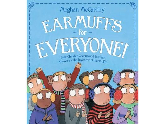 Earmuffs for Everyone!: How Chester Greenwood Became Known as the Inventor of Earmuffs