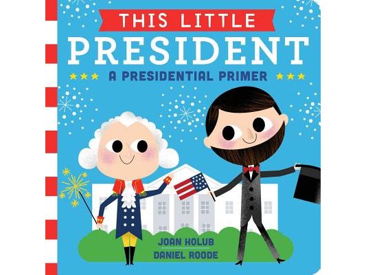 This Little President: A Presidential Primer
