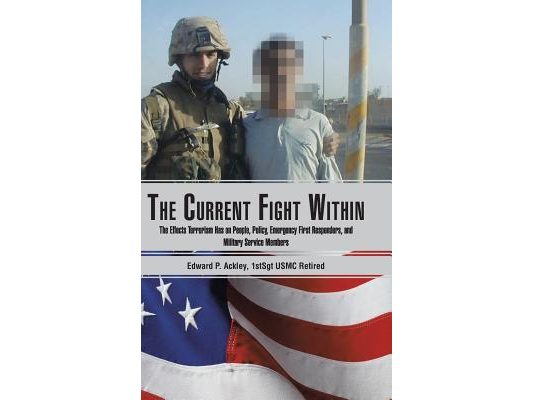 The Current Fight Within: The Effects Terrorism Has on People, Policy, Emergency First Responders, and Military Service Members