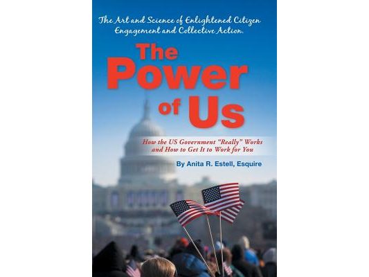 The Power of Us: The Art and Science of Enlightened Citizen Engagement and Collective Action: How the Us Government Works and How to Ge