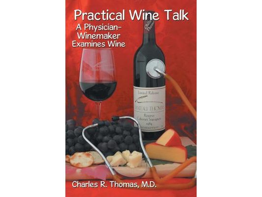 Practical Wine Talk: A Physician-Winemaker Examines Wine