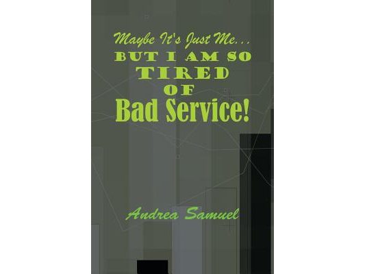 Maybe It's Just Me... But I Am So Tired of Bad Service!