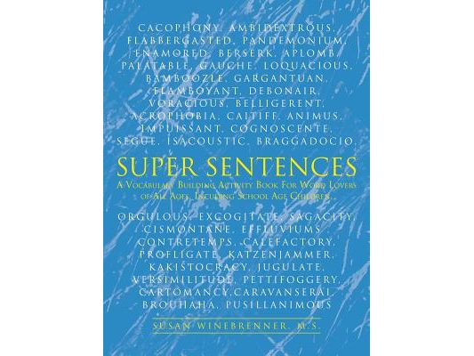 Super Sentences: A Vocabulary Building Activity Book for Word Lovers of All Ages, Incuding School Age Children.
