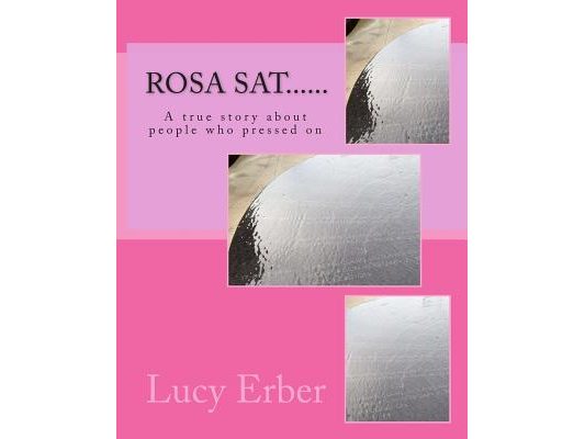 Rosa sat......: A true story about people who pressed on