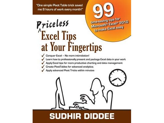 Priceless Excel Tips at Your Fingertips: 99 time-saving tips for Microsoft Excel 2010 to make Excel easy