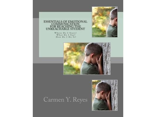 Essentials of Emotional Communication for Reaching the Unreachable Student: Where Do I Start? What Do I Say? How Do I Do It?
