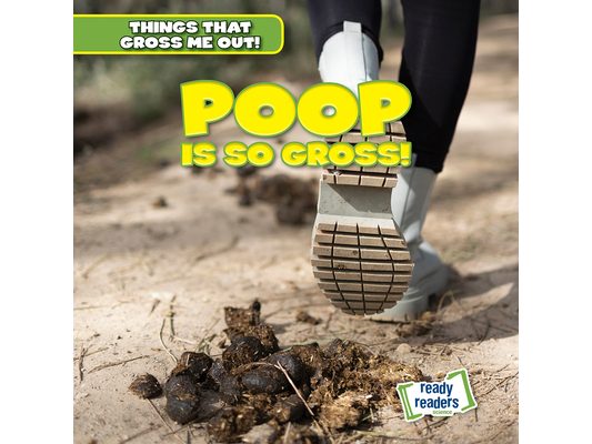 Poop Is So Gross!