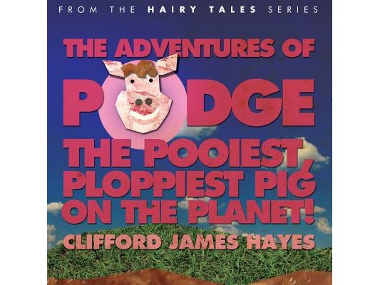 Podge - the Pooiest, Ploppiest Pig on the Planet!