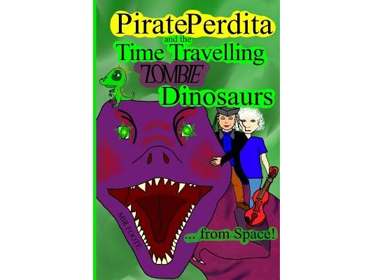 Pirate Perdita and the Time Travelling Zombie Dinosaurs...from Space!