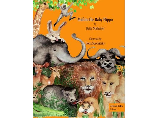 Mafuta the Baby Hippo: This is a story about the importance of bravery, loyalty and kindness