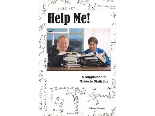 Help Me!: A Supplemental Guide to Statistics