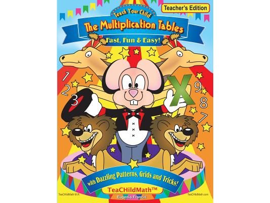 Teach Your Child the Multiplication Tables, Fast, Fun & Easy -- Teacher's editio: with Dazzling Patterns, Grids and Tricks!