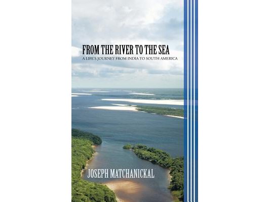 From the River to the Sea: A Life's Journey from India to South America