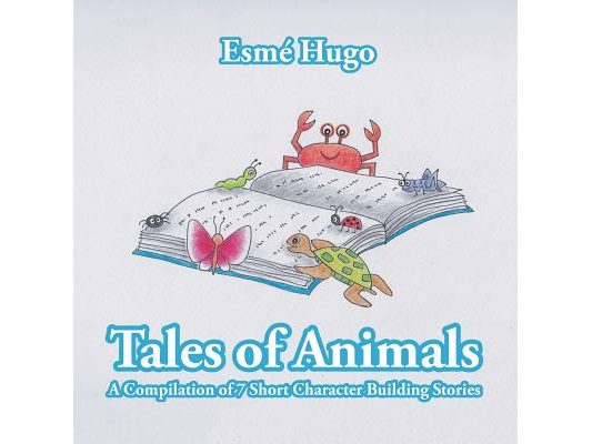 Tales of Animals: A Compilation of 7 Short Character Building Stories