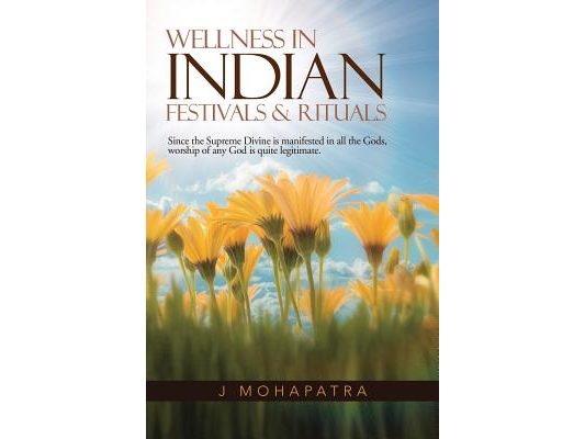 Wellness in Indian Festivals & Rituals: Since the Supreme Divine Is Manifested in All the Gods, Worship of Any God Is Quite Legitimate.