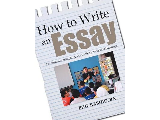 How to Write an Essay: For Students Using English as a First and Second Language