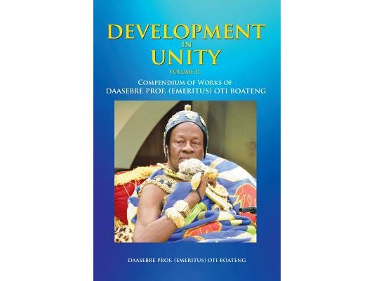 Development in Unity Volume Two: Compendium of Works of Daasebre Prof. (Emeritus) Oti Boateng