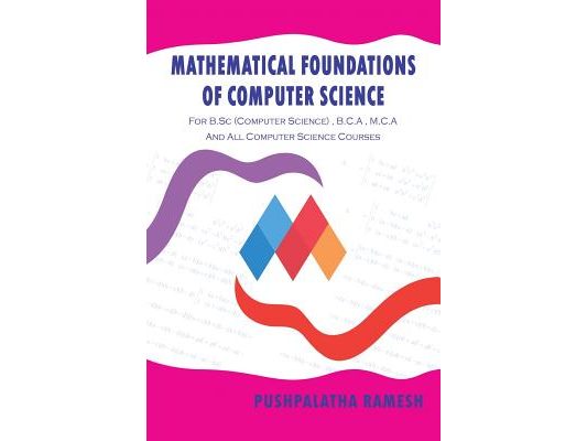 Mathematical Foundations of Computer Science: For B.SC (Computer Science), B.C.a, M.C.A and All Computer Science Courses