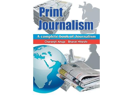 Print Journalism: A Complete Book of Journalism