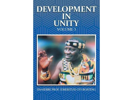 Development in Unity Volume 3: Compendium of Works of Daasebre Professor (Emeritus) Oti Boateng