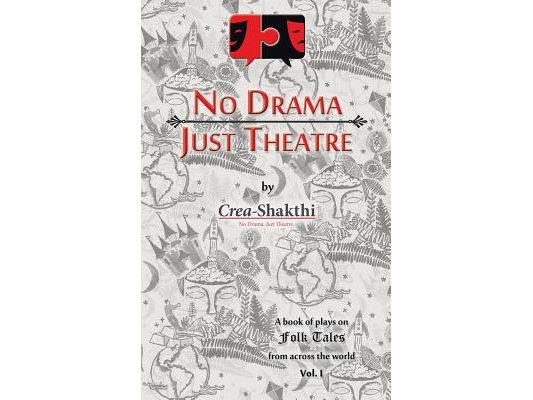 No Drama, Just Theatre: Book of Plays on Folk Tales from Across the World Vol. 1