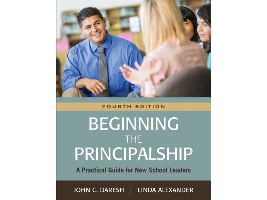 Beginning the Principalship: A Practical Guide for New School Leaders