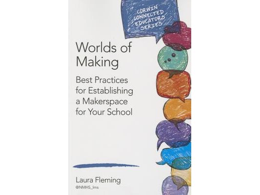 Worlds of Making: Best Practices for Establishing a Makerspace for Your School