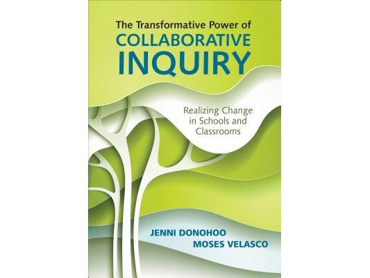 The Transformative Power of Collaborative Inquiry: Realizing Change in Schools and Classrooms